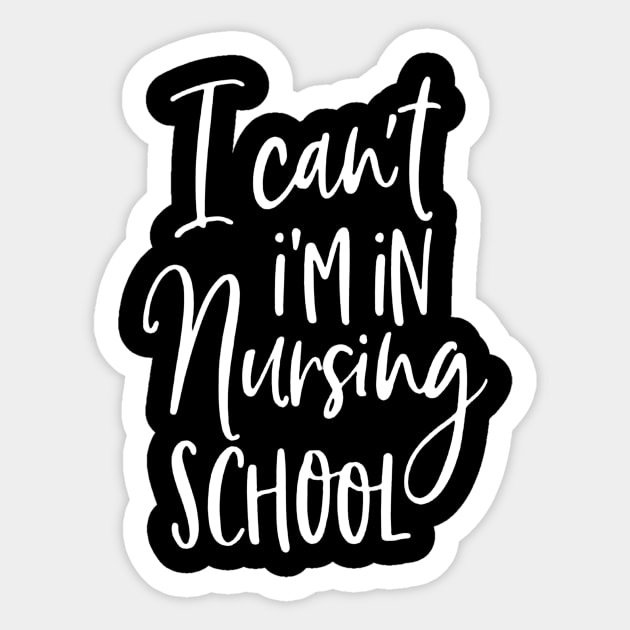 I Can't I'm In Nursing School Sticker by rosposaradesignart